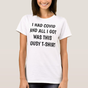 I HAD COVID LOUSY T-SHIRT