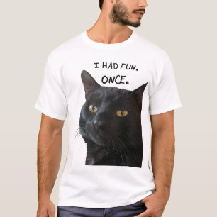 I Had Fun. Once. Quote With Quirky Black Cat T-Shirt