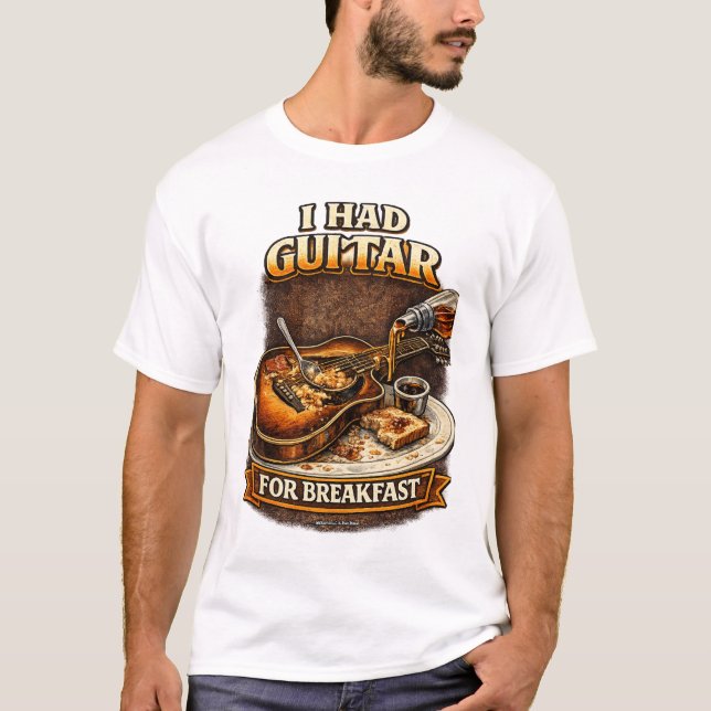 I had Guitar for Breakfast T-Shirt (Front)