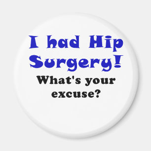 I Had Hip Surgery Whats Your Excuse Magnet