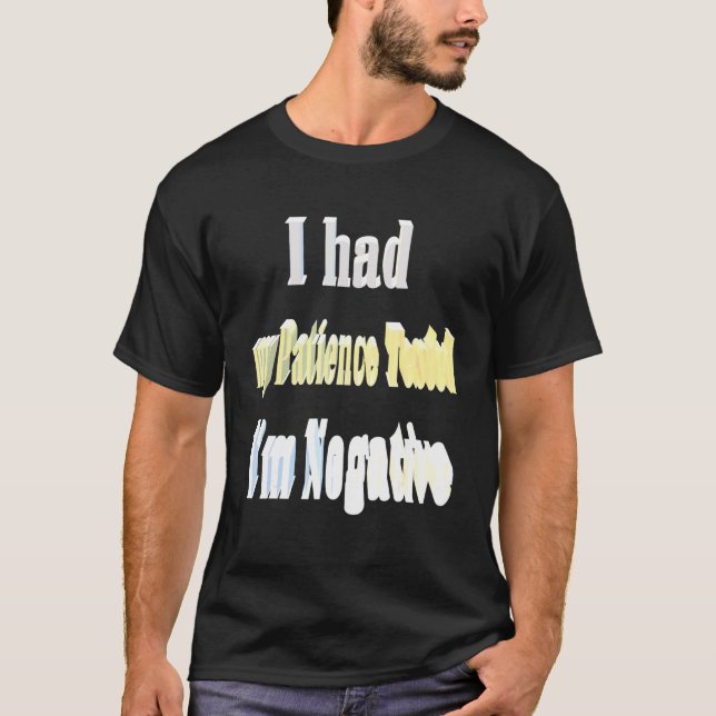 I Had My Patience Tested Im Negative 1 T-Shirt (Front)