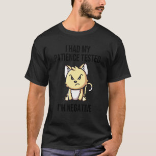 I Had My Patience Tested I'm Negative Angry Cat T-Shirt