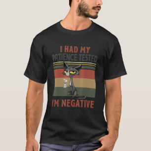 I Had My Patience Tested I'm Negative Black Cat C T-Shirt