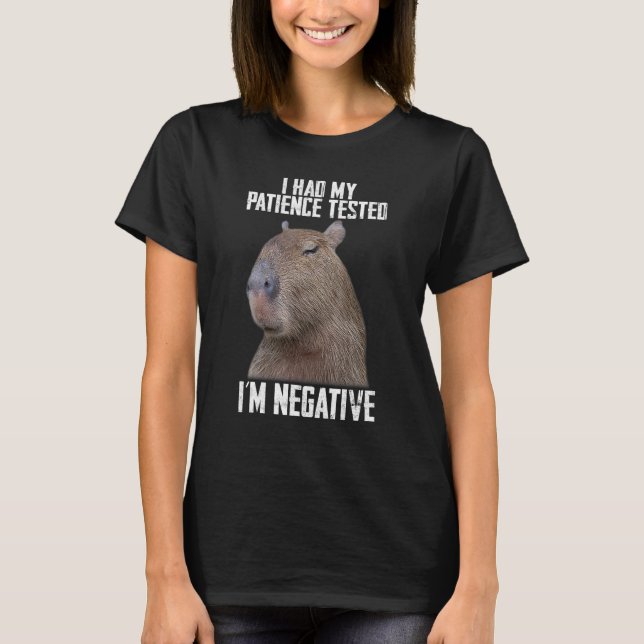 I Had My Patience Tested I'm Negative Capybara T-Shirt (Front)