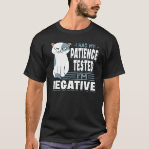 I Had My Patience Tested I'm Negative Cat Sarcas T-Shirt