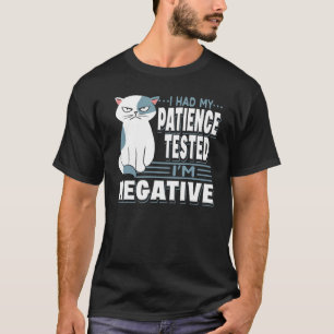 I Had My Patience Tested I'm Negative Cat Sarcas T-Shirt
