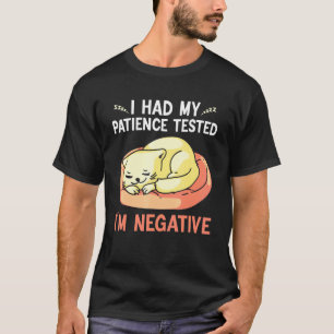i had my patience tested i'm negative cat sarcasm T-Shirt