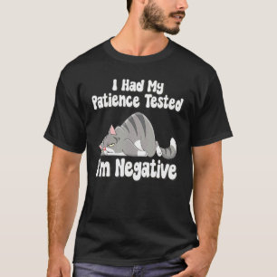 I Had My Patience Tested I'm Negative Cat Sarcasm T-Shirt
