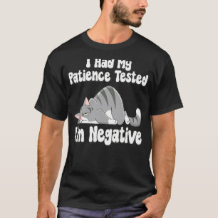 I Had My Patience Tested I'm Negative Cat Sarcasm T-Shirt