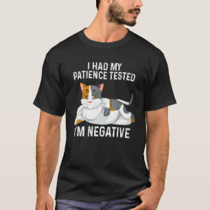 I Had My Patience Tested I'm Negative Cat Sarcasm T-Shirt
