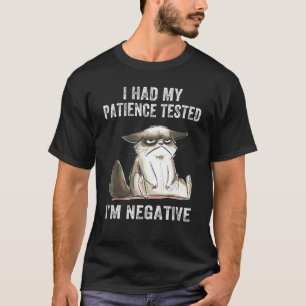 I Had My Patience Tested I'm Negative Cat Sarcasm T-Shirt