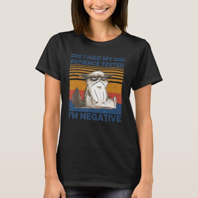 I Had My Patience Tested I'm Negative Cat  sarcasm T-Shirt (Front)