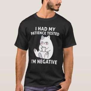 I Had My Patience Tested I'm Negative Cat Sarcast T-Shirt