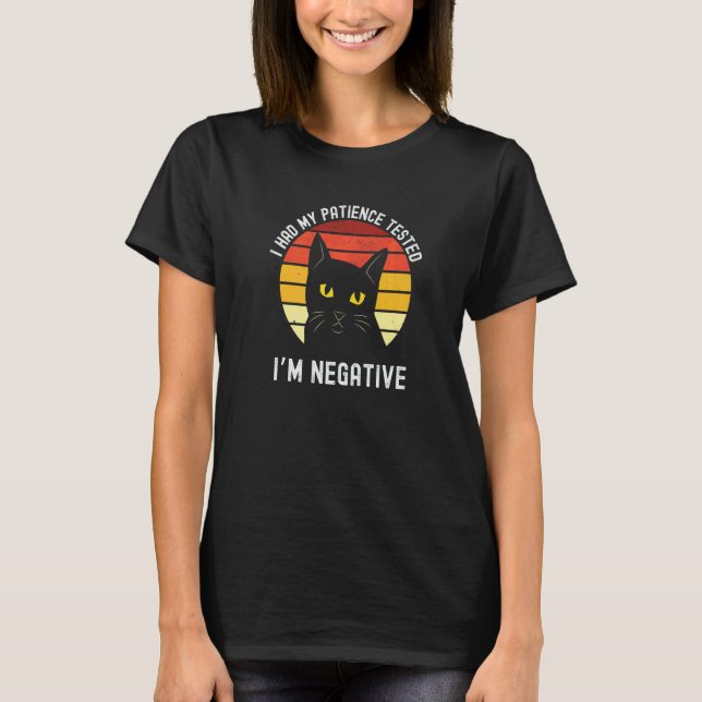 I Had My Patience Tested I'm Negative Cat T-Shirt (Front)