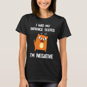i had my patience tested i'm negative cat T-Shirt