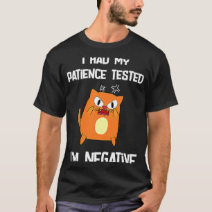 i had my patience tested i'm negative cat T-Shirt