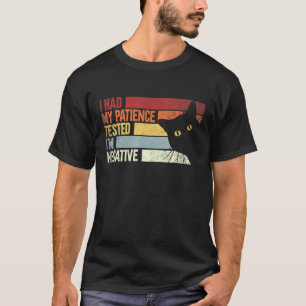 I Had My Patience Tested I'm Negative Cats Sarc T-Shirt
