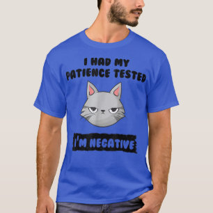 I Had My Patience Tested I'm Negative Funny Cat Lo T-Shirt