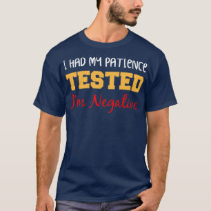 I Had My Patience Tested Im Negative Funny Quote T-Shirt