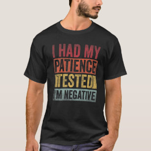 I Had My Patience Tested I'm Negative Retro Vintag T-Shirt