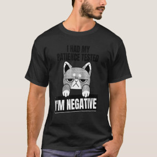 I Had My Patience Tested I'm Negative sarcasm T-Shirt
