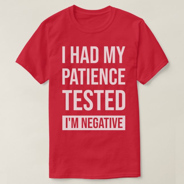 I Had My Patience Tested Im Negative T-Shirt (Design Front)