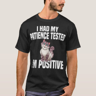 I Had My Patience Tested Im Positive Funny Sarcast T-Shirt