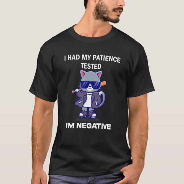 I Had My Patience Tested It Was Negative T-Shirt (Front)