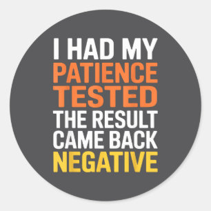 I Had My Patience Tested Sarcastic Saying Funny Classic Round Sticker