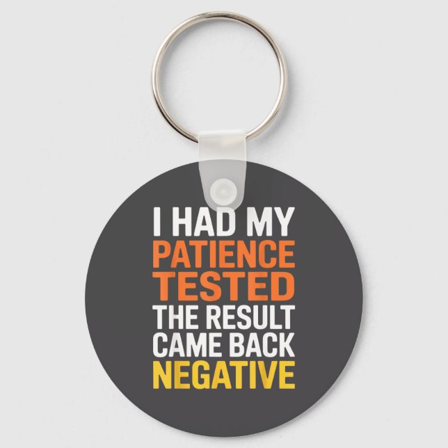 I Had My Patience Tested Sarcastic Saying Funny  Key Ring (Front)
