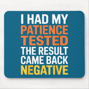 I Had My Patience Tested Sarcastic Saying Funny Mouse Mat