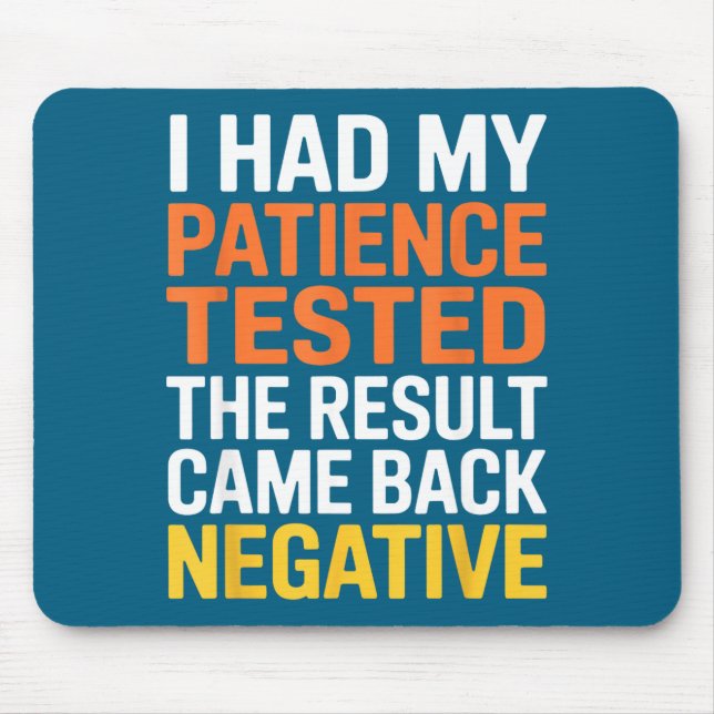 I Had My Patience Tested Sarcastic Saying Funny  Mouse Mat (Front)