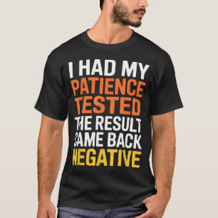 I Had My Patience Tested Sarcastic Saying Funny  T-Shirt