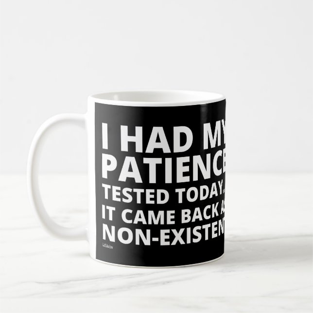 I HAD MY PATIENCE TESTED TODAY... funny sarcastic  Coffee Mug (Left)