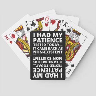 I HAD MY PATIENCE TESTED TODAY... funny sarcastic  Playing Cards