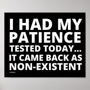 I HAD MY PATIENCE TESTED TODAY... funny sarcastic  Poster