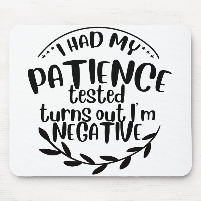 I had my patience tested turns out I'm negative fu Mouse Mat (Front)