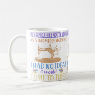 I Had No Idea It Would Come To This Funny Quilting Coffee Mug