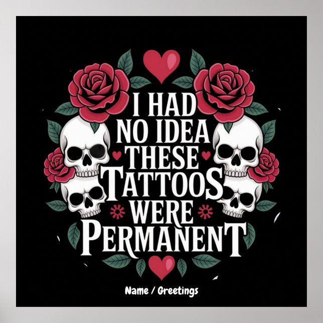 I Had No Idea These Tattoos Were Permanent Funny Poster (Front)