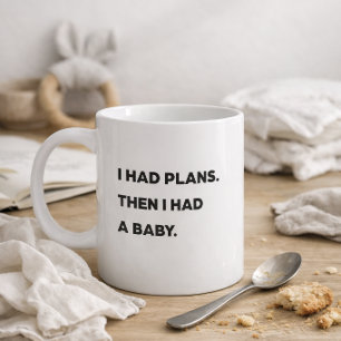 "I had plans. Then I had a baby." Funny Mum Coffee Mug