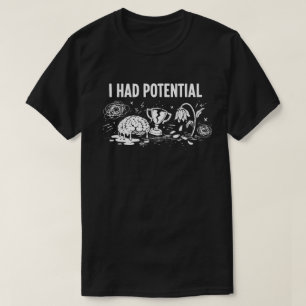  I Had Potential Dark Humor Melting Brain Broken T-Shirt