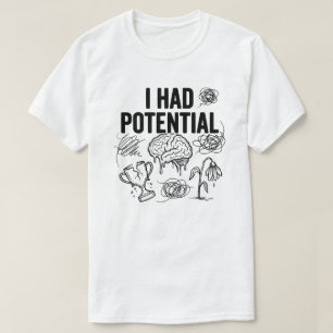  I Had Potential Funny Burnout Quote Relatable T-Shirt