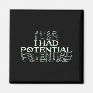 I Had Potential Funny Dark Humour Sarcastic Quote Magnet