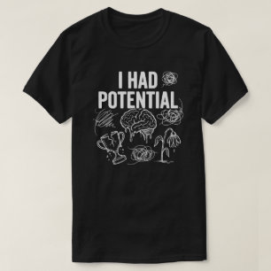 I Had Potential Funny Dark Humour T-Shirt