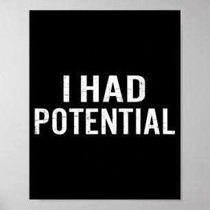 I Had Potential Funny Sarcastic Humour Poster