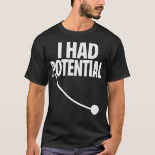 I Had Potential Funny Sarcastic Minimal Quote T-Shirt