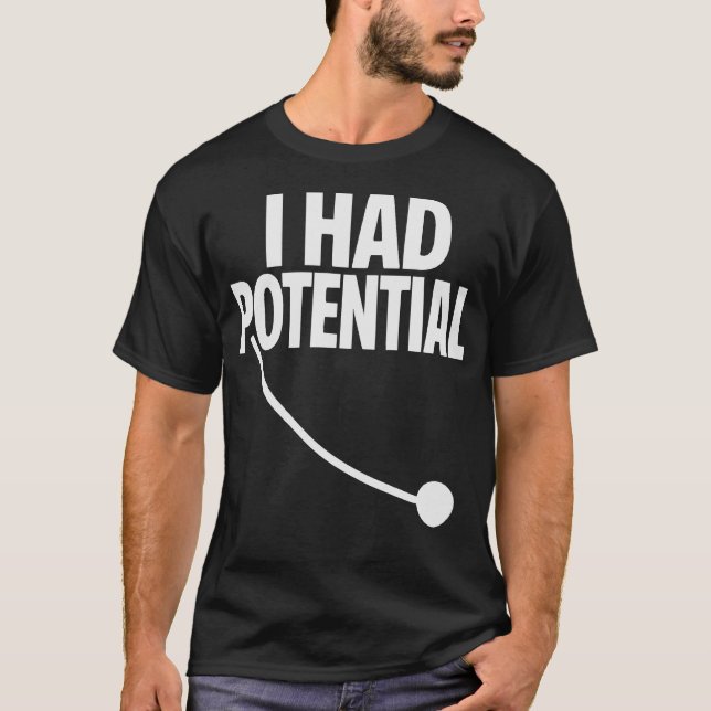 I Had Potential Funny Sarcastic Minimal Quote T-Shirt (Front)