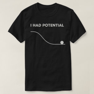 I Had Potential Humour Physics Teacher T-Shirt