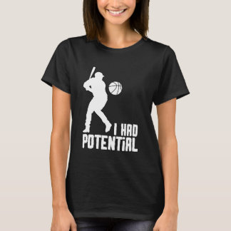 I Had Potential - IHPOTL01 T-Shirt