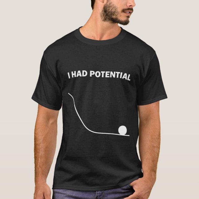 I had potential men women  T-Shirt (Front)
